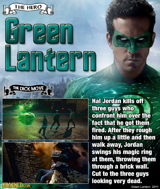 THE HERO Green Lantern THE DICK MOVE Hal Jordan kills off three guys who confront him over the fact that he got them fired. After they rough him up. a