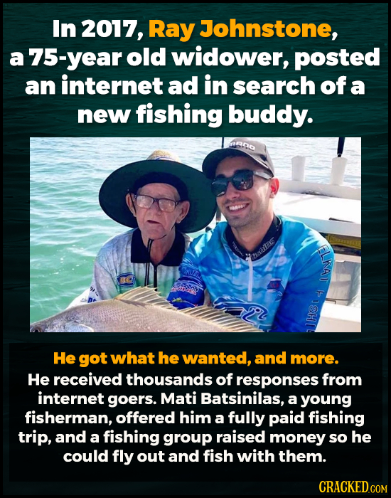 In 2017, Ray Johnstone, 75-year old widower, posted an internet ad in search of a new fishing buddy. RO gue FLKAT He got what he wanted, and more. He