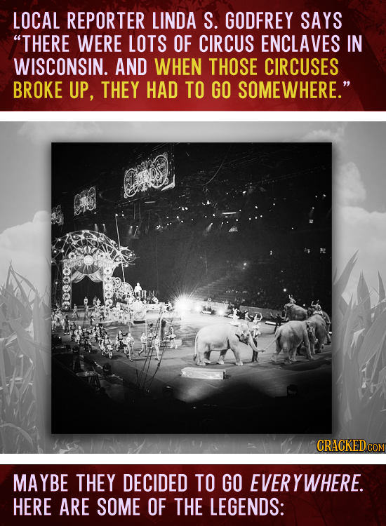 LOCAL REPORTER LINDA S. GODFREY SAYS THERE WERE LOTS OF CIRCUS ENCLAVES IN WISCONSIN. AND WHEN THOSE CIRCUSES BROKE UP, THEY HAD TO GO SOMEWHERE. CR