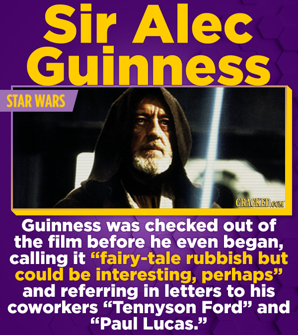 Sir ALec Guinness STAR WARS CRACKED OOM Guinness was checked out of the film before he even began, calling it fairy-tale rubbish but could be interes