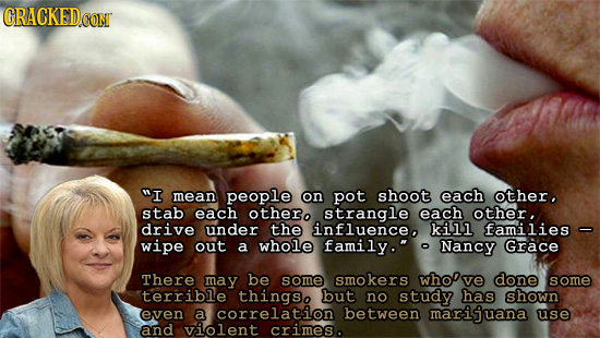 GRACKED WI mean people on pot shoot each other. stab each othero strangle each other, drive under the influence kill families wipe out a whole family.