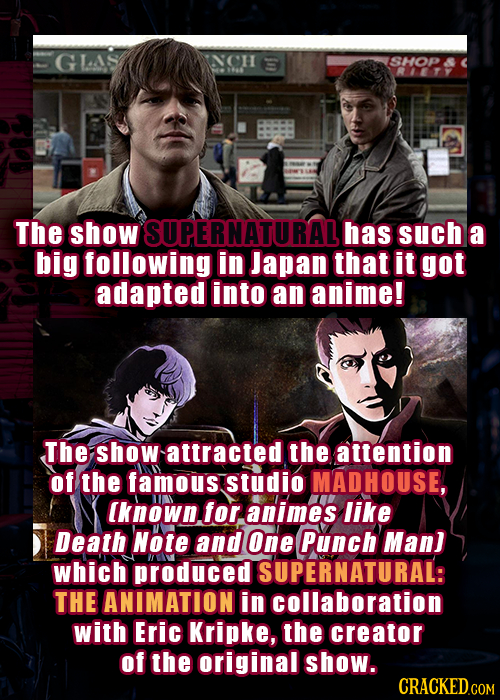 G LAS NCH SHOP The show SUPERNATURALI has such a big following in Japan that it got adapted into an anime! The showattracted the attention of the famo