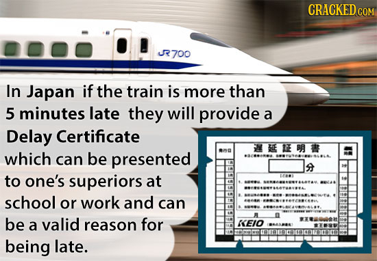 CRACKEDcO R700 In Japan if the train is more than 5 minutes late they will provide a Delay Certificate H E E BA    .n which can be presented to one's 