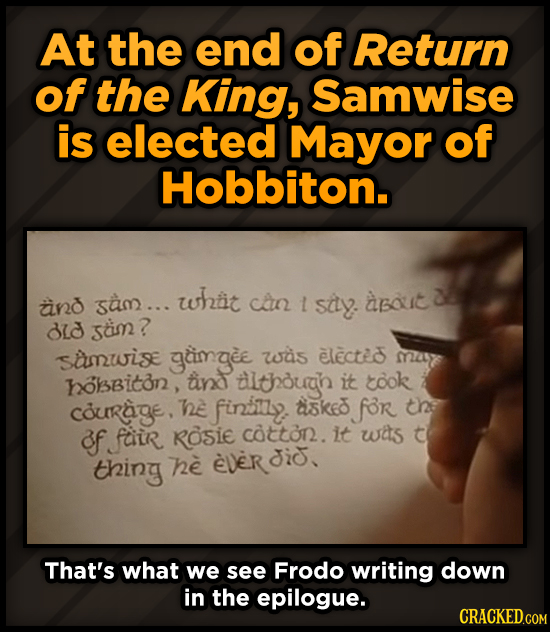 At the end of Return of the King, Samwise is elected Mayor of Hobbiton. sam... whtit and can 1 sily. about BLd scimn? samwise gimgee was electei 25 ol