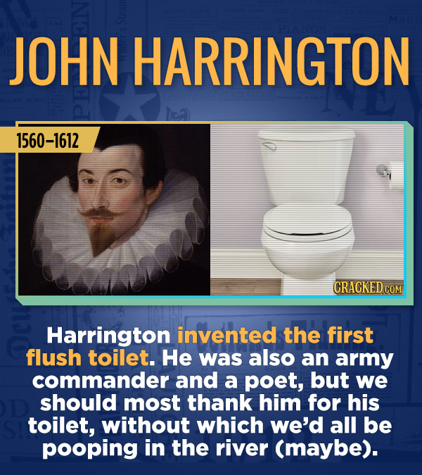 18 Amazing People Too Many Of Us Haven't Heard Of - Harrington invented the first flush toilet. He was also an army commander and a poet, but we shoul