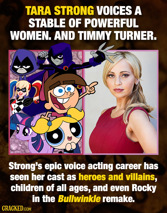 TARA STRONG VOICES A STABLE OF POWERFUL WOMEN. AND TIMMY TURNER. Strong's epic voice acting career has seen her cast as heroes and villains, children