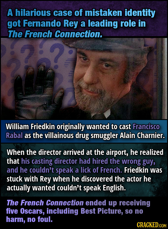 A hilarious case of mistaken identity got Fernando Rey a leading role in The French Connection. William Friedkin originally wanted to cast Francisco R