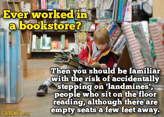 Ever worked in a bookstore? RRAINS Then you should be familiar with the risk of accidentally stepping on 'landmines', people who sit on the floor read
