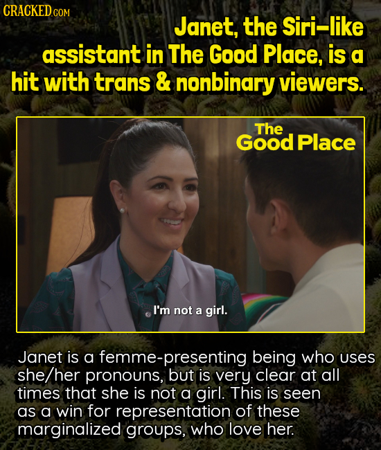 Janet, the Siri-like assistant in The Good Place, is a hit with trans & nonbinary viewers. The Good Place I'm not a girl. Janet is a emme-presenting b