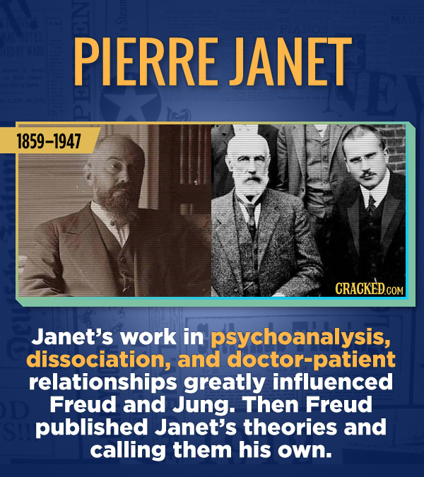 18 Amazing People Too Many Of Us Haven't Heard Of - Janet’s work in psychoanalysis, dissociation, and doctor-patient relationships greatly influenced