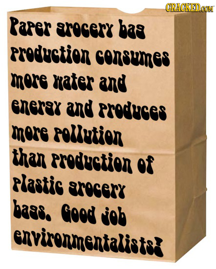 CRACKEDOON Paper srocery bas PrOdUCtION consumes mere mater and eneray and PrOdes mere POution tan Production of Plastis EROERY bass. Good job enviren