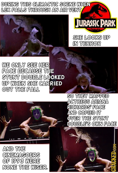 DURING THIS CLIMACTIC SCENE WHEN LEX FALLS THROUGH AN AIR VENT JURASSIC PARK SHE LOOKS UP IN TERROR WE ONLY SEE HER FACE BECAUSE THE STUNT DOUBLE LOOK
