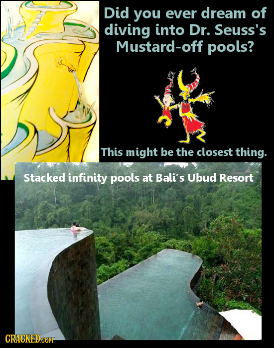 Did you ever dream of diving into Dr. Seuss's Mustard-off pools? This might be the closest thing. Stacked infinity pools at Bali's Ubud Resort 