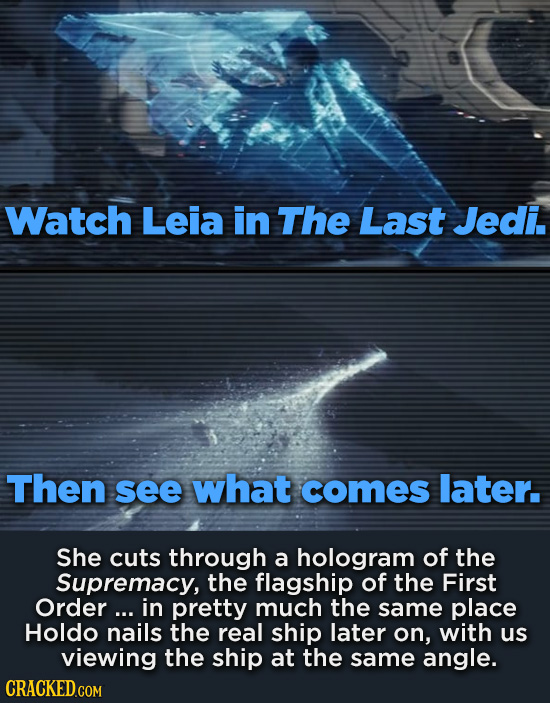 Watch Leia in The Last Jedi. Then see what comes later. She cuts through a hologram of the Supremacy, the flagship of the First Order ... in pretty mu