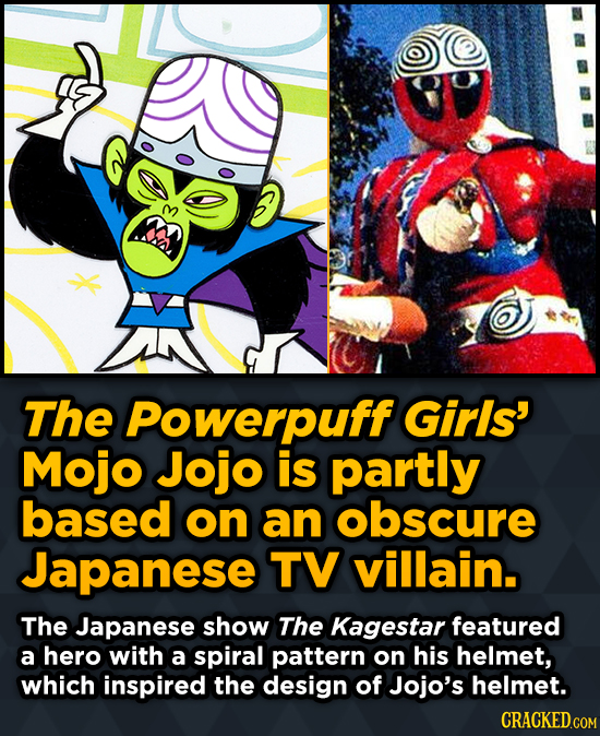 The Powerpuff Girls' Mojo Jojo is partly based on an obscure Japanese TV villain.