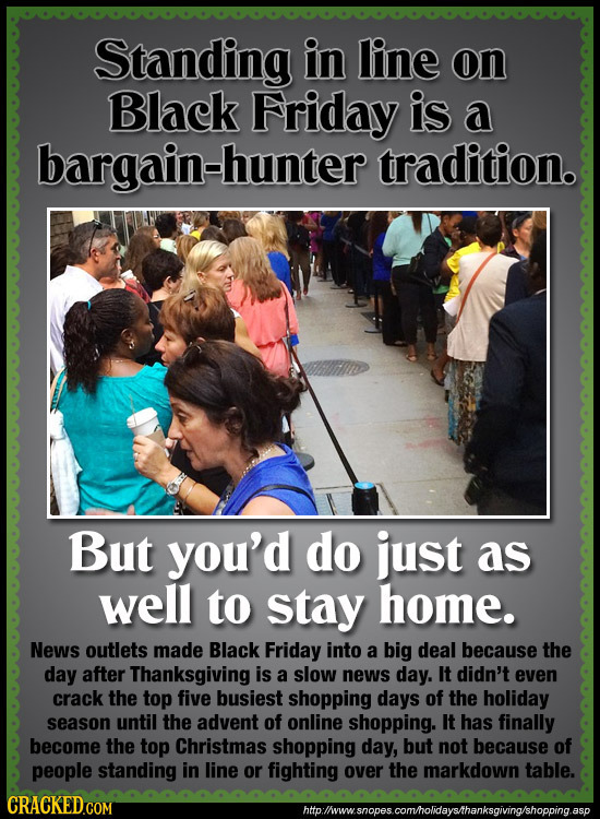 Standing in line on Black Friday is a bargain-hunter tradition. But you'd do just as well tO stay home. News outlets made Black Friday into a big deal