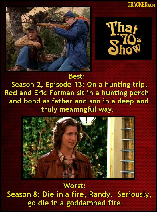 CRACKED.COM Thar O Show S Best: Season 2, Episode 13: On a hunting trip, Red and Eric Forman sit in a hunting perch and bond as father and son in a de