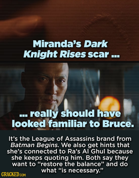 Miranda's Dark Knight Rises scar ... .. really should have looked familiar to Bruce. It's the League of Assassins brand from Batman Begins. We also ge