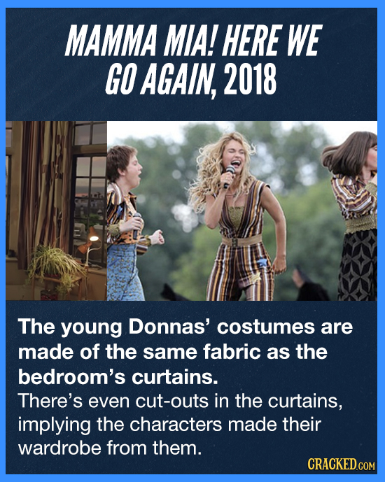 MAMMA MIA! HERE WE GO AGAIN, 2018 The young Donnas' costumes are made of the same fabric as the bedroom's curtains. There's even cut-outs in the curta