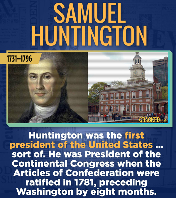 18 Amazing People Too Many Of Us Haven't Heard Of - Huntington was the first president of the United States ... sort of. He was President of the Conti