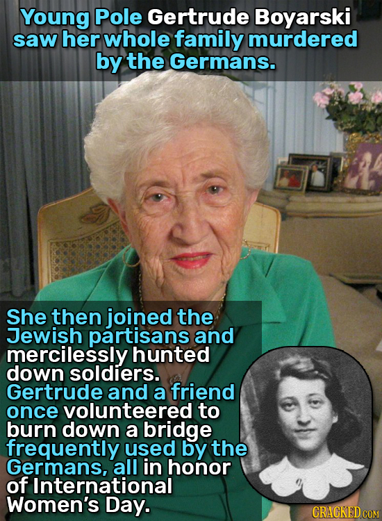 Young Pole Gertrude Boyarski saw her whole family murdered by the Germans. She then joined the Jewish partisans and mercilessly hunted down soldiers.