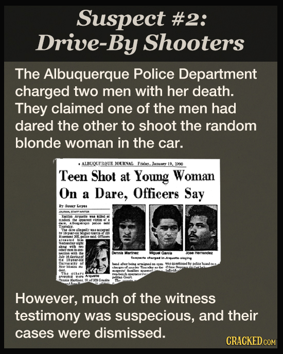 Suspect #2: Drive-By Shooters The Albuquerque Police Department charged two men with her death. They claimed one of the men had dared the other to sho