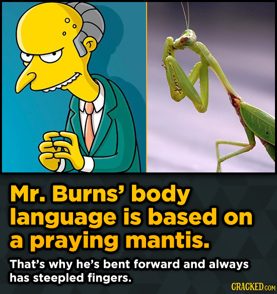 Left-Field Inspirations For Well-Known Scenes - Mr. Burns' body language is based on a praying mantis. That's