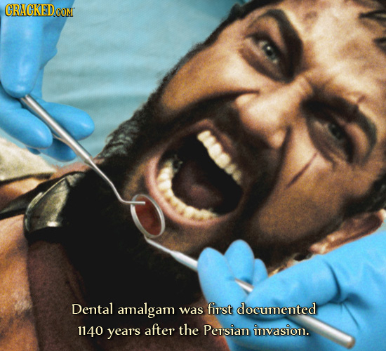 CRACKEDcO COM Dental amalgam was first documented 1140 years after the Persian invasion. 
