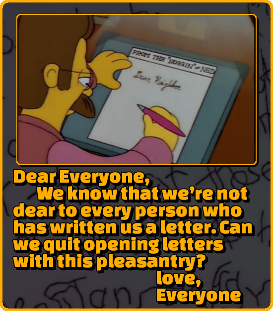 FRaM THE OSIN' Drat NED Laigttee Dear Everyone, We know that we're not dear to every person who has written us a letter. Can we quit opening letters w