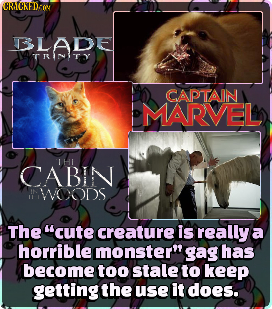 CRACKED COM 3LADE ATRINTY CAPTAIN MARVEL THE CABIN IN WOODS THE The cute creature is really a horrible monster gag has become too stale to keep gett