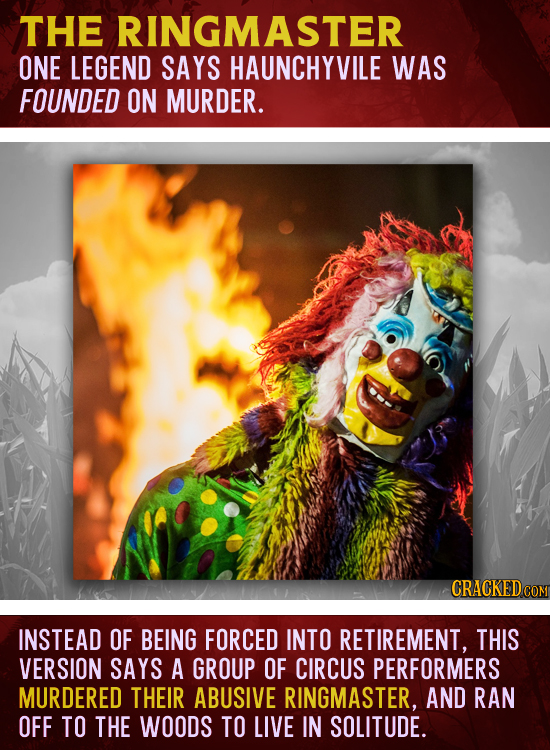 THE RINGMASTER ONE LEGEND SAYS HAUNCHYVILE WAS FOUNDED ON MURDER. CRACKED INSTEAD OF BEING FORCED INTO RETIREMENT, THIS VERSION SAYS A GROUP OF CIRCUS