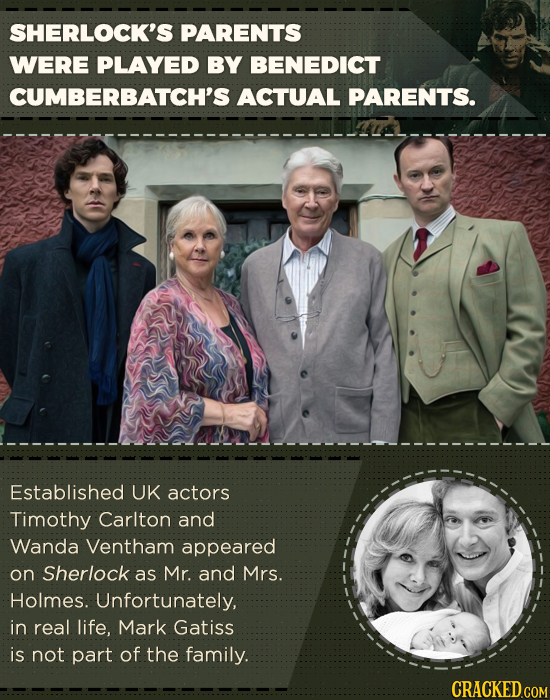 SHERLOCK'S PARENTS WERE PLAYED BY BENEDICT CUMBERBATCH'S ACTUAL PARENTS. Established UK actors Timothy Carlton and Wanda Ventham appeared on Sherlock