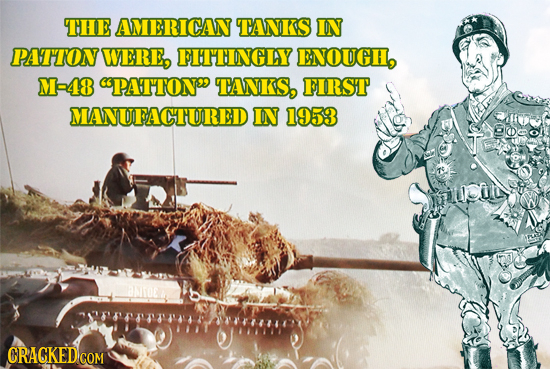 TTHE AMERICAN TANKS IN PAT'TON WERE, FITINGLY ENOUCH, M-48 PATTONS TANKS, FIRST MANUFACTTURED IN 1953 milcin CRACKED COM