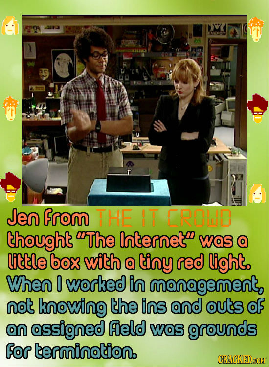 ENENOY 26 Jen From THE IT EROLD thought The Interneto was little box with a tiny red light. When 0 worked in management, not knowing the ins and outs