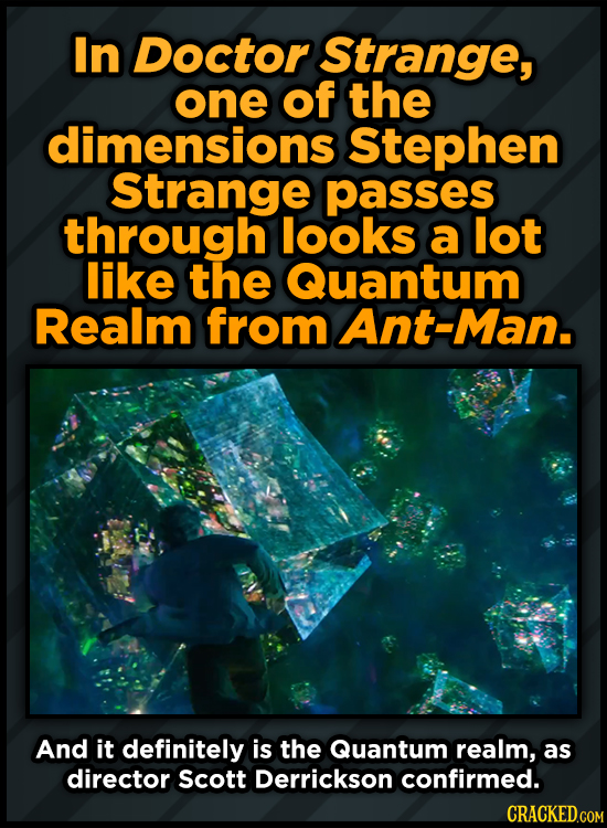 In Doctor Strange, one of the dimensions Stephen Strange passes through looks a lot like the Quantum Realm from Ant-Man. And it definitely is the Quan