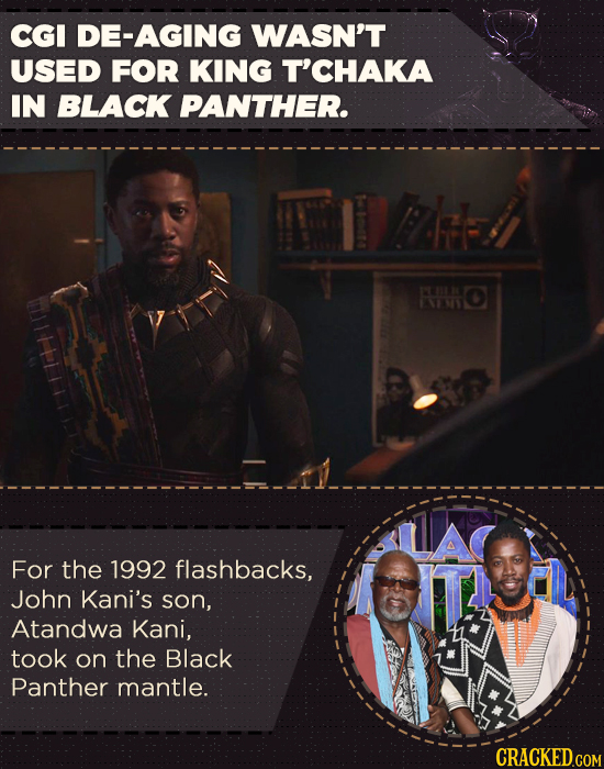 CGI DE-AGING WASN'T USED FOR KING T'CHAKA IN BLACK PANTHER. PL M1 For the 1992 flashbacks, John Kani's son, Atandwa Kani, took on the Black Panther ma