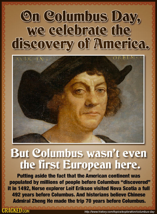 On Columbus Day, we celebrate the discovery of America. AVI OR BE But Columbus wasn't even the first European here. Putting aside the fact that the Am