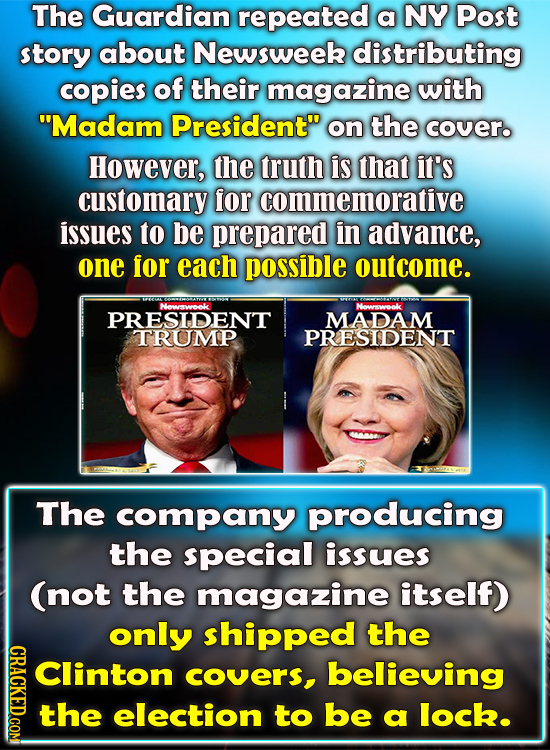 The Guardian repeated a NY Post story about Newsweek distributing copies of their magazine with Madam President on the cover. However, the truth is
