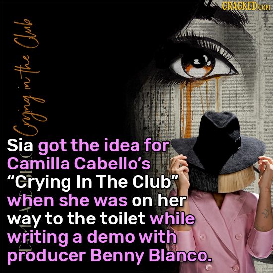 CRACKEDC COM Club nthe D In Sia got the idea for Camilla Cabello's Grying In The Club when she was on her way to the toilet while writing a demo wit