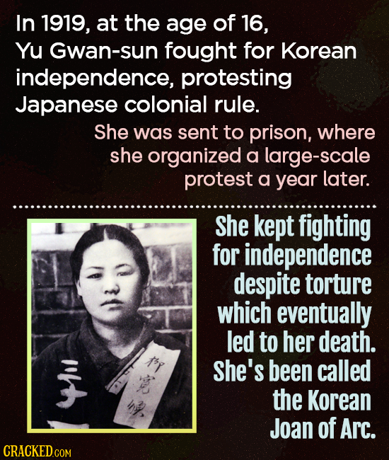 In 1919, at the age of 16, YU Gwan-sun fought for Korean independence, protesting Japanese colonial rule. She was sent to prison, where she organized