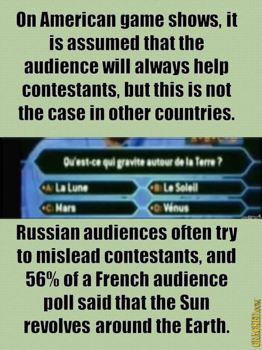 On American game shows, it is assumed that the audience will always help contestants, but this is not the case in other countries. Ov'est-ce qui givit