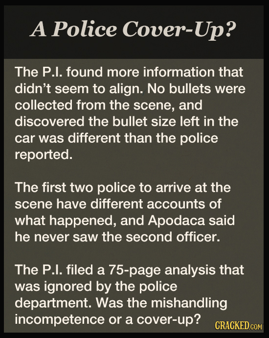 A Police Cover-Up? The P.I. found more information that didn't seem to align. No bullets were collected from the scene, and discovered the bullet size