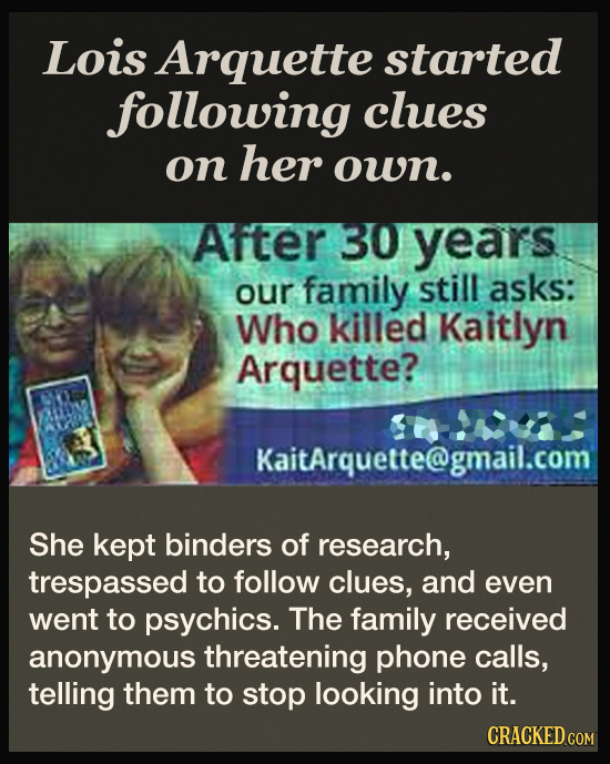 Lois Arquette started following clues on her own. After 30 years our family still asks: Who killed Kaitlyn Arquette? KaitArquette@gmail.com She kept b