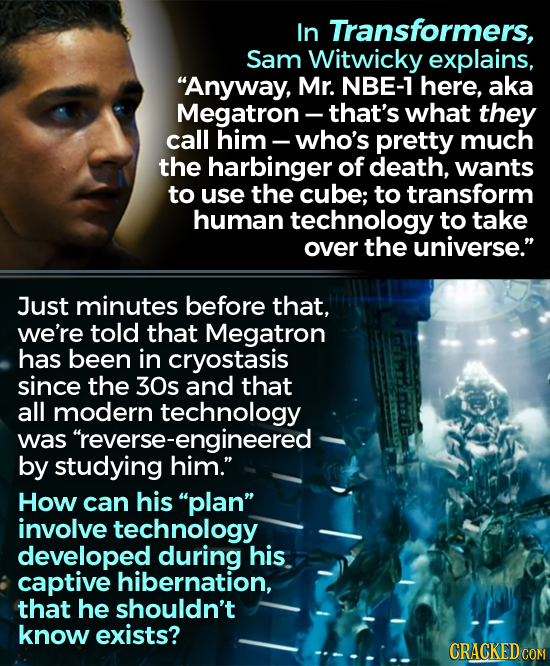 In Transformers, Sam Witwicky explains, Anyway, Mr. NBE-1 here, aka Megatron that's what they call him who's pretty much the harbinger of death, want
