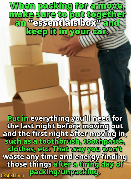 When packing for a move, make sure to put together an essentials box and keep it in your car. Put in everything you'll need for the last night befor