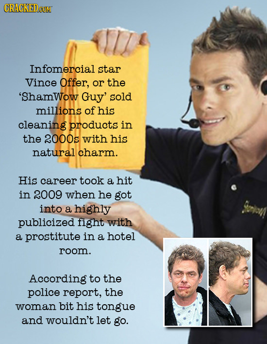 CRACKED Infomercial star Vince Offer, or the 'ShamWow Guy' sold millions of his cleaning products in the 2000s with his natural charm. His career took