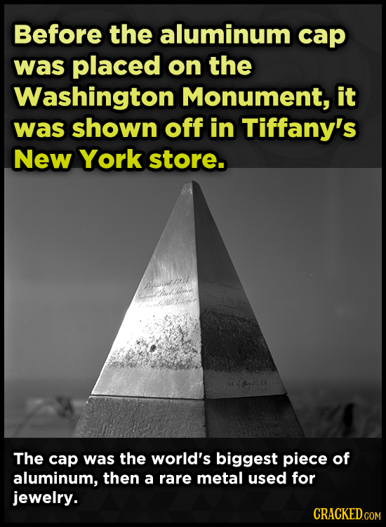 Before the aluminum cap was placed on the Washington Monument, it was shown off in Tiffany's New York store. ai1 uck one h tane The cap was the world'