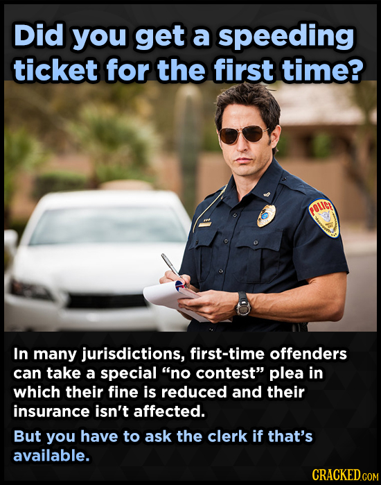 Did you get a speeding ticket for the first time? In many jurisdictions, first-time offenders can take a special no contest plea in which their fine