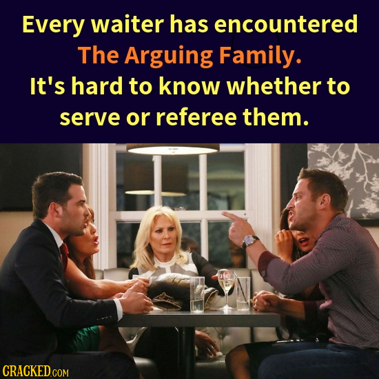 Every waiter has encountered The Arguing Family. It's hard to know whether to serve or referee them. bfe