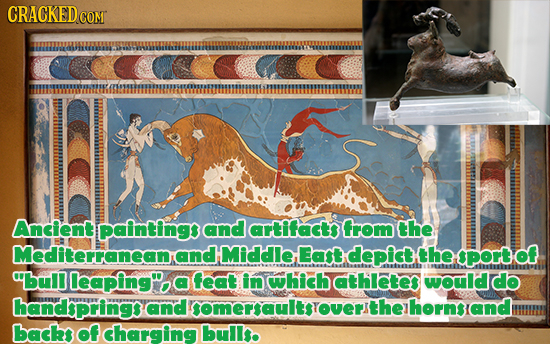 CRACKEDCON Ancient painting and artifacts from the Mediterranean and Middle East depict the Port of bull leaping, feat in which athletes would do ha